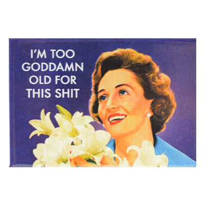Retro lady holding flowers and text "I'm Too Goddamn Old For This Shit" on a fridge magnet