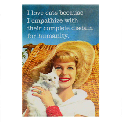 Image I Love Cats because I empathize With Their Complete Disdain For Humanity Fridge Magnet