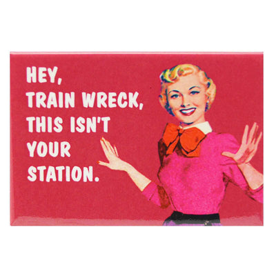 Image of Fridge Magnet - Hey Train Wreck This Isn't your Station