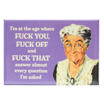 A retro looking older lady with the text "I'm at the age where Fuck You, Fuck Off, & Fuck That answer almost every question" on a Fridge Magnet