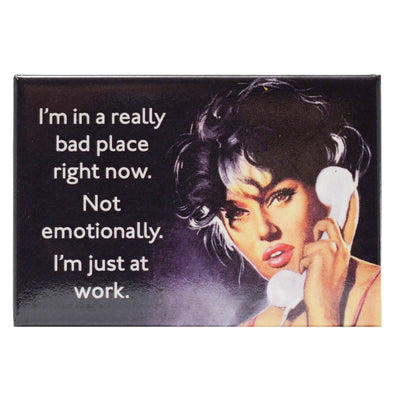 1950s women with dark messy hair on a retro telephone and text " I'm in a really bad place right now, not emotionally, i'm just at work" fridge magnet
