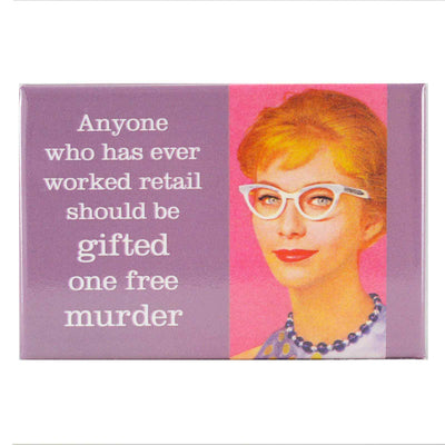 A rectangle fridge magnet with the text "Anyone Who Has Ever Worked In Retail Should Be Gifted One Free Murder"