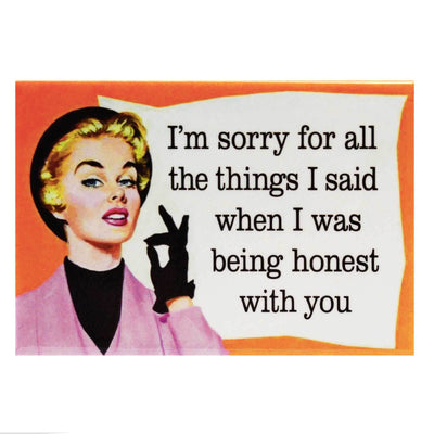 image Fridge Magnet - I'm Sorry For All the Things I Said When I was being honest with you